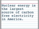 Nuclear energy is the largest source of carbon free electricity in America